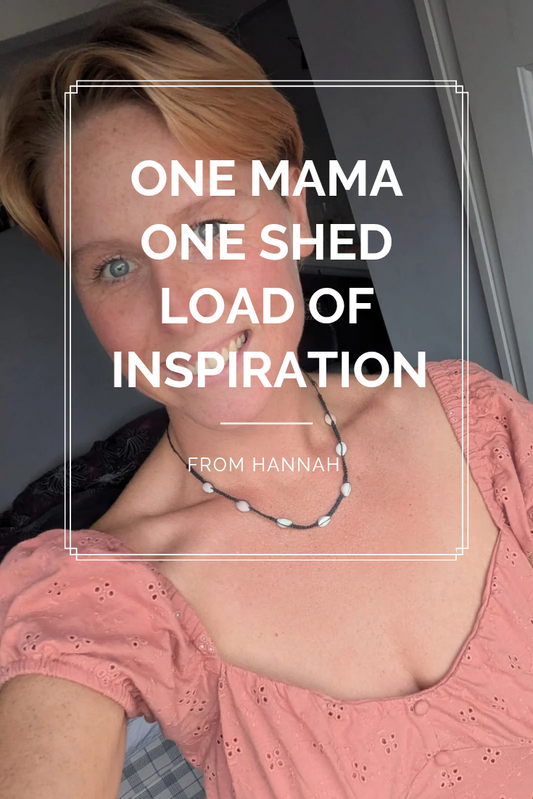 One Mama One Shed Load of Inspiration from Hannah (The Holistic Hannah)